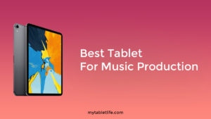 BEST TABLET FOR MUSIC PRODUCTION